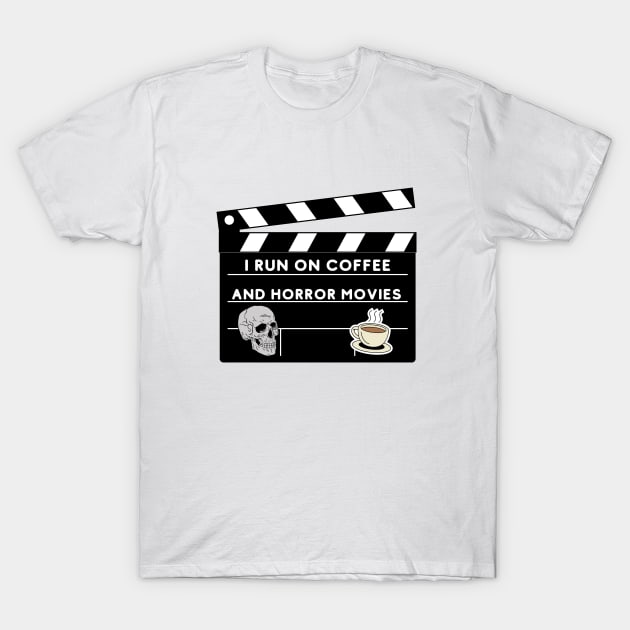 I Run On Coffee And Horror Movies T-Shirt by bymetrend